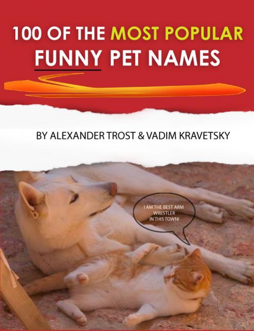 Cover of the book 100 of the Most Popular Funny Pet Names by alex trostanetskiy, vadim kravetsky, A&V