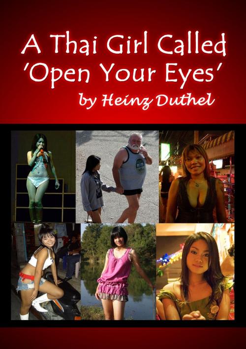 Cover of the book A Thai Girl Called - Open Your Eyes by Heinz Duthel, Heinz Duthel