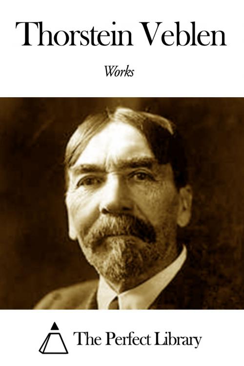 Cover of the book Works of Thorstein Veblen by Thorstein Veblen, The Perfect Library