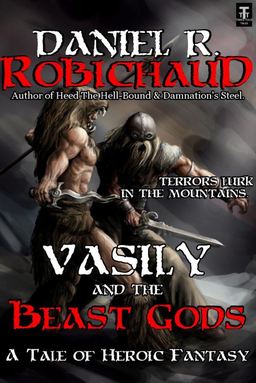 Cover of the book Vasily and the Beast Gods by Daniel R. Robichaud, Twice Told Tales