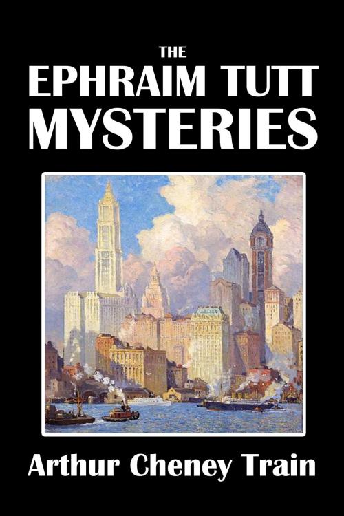 Cover of the book The Ephraim Tutt Mysteries by Arthur Cheney Train, Civitas Media, LLC