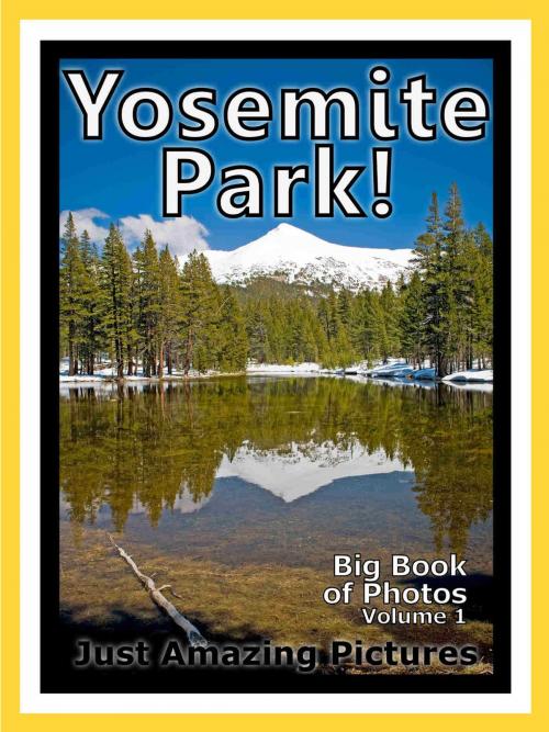 Cover of the book Just Yosemite Park Photos! Big Book of Photographs & Pictures of Yosemite Park, Vol. 1 by iTravel, iTravel