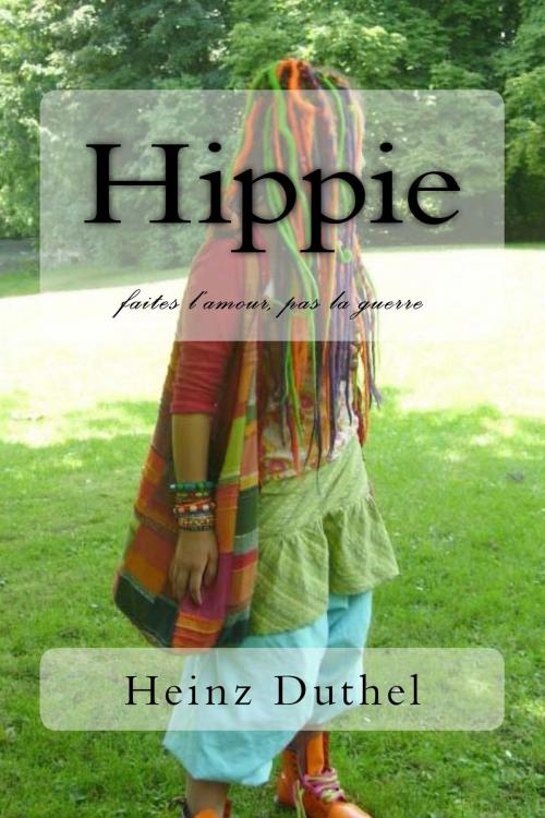 Cover of the book Hippie faites l'amour, pas la guerre by Heinz Duthel, Heinz Duthel