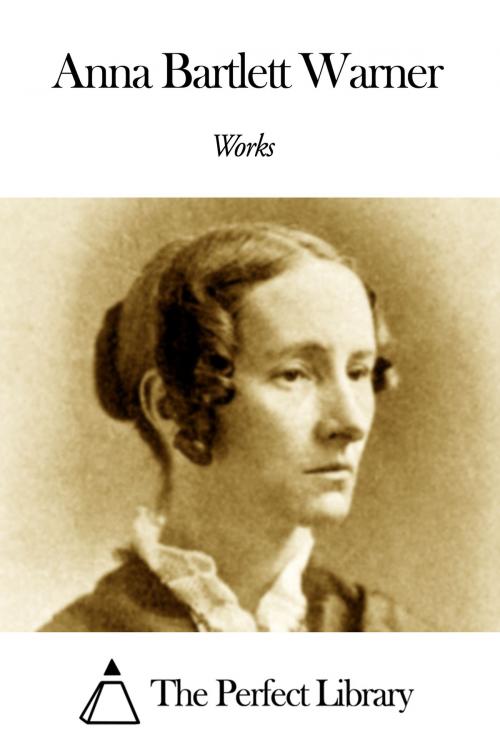 Cover of the book Works of Anna Bartlett Warner by Anna Bartlett Warner, The Perfect Library