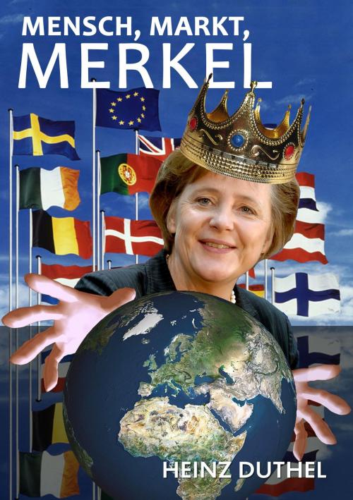 Cover of the book Mensch, Markt, Merkel by Heinz Duthel, Heinz Duthel