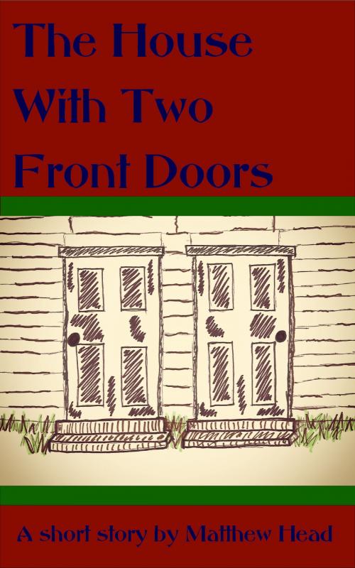 Cover of the book The House With Two Front Doors by Matthew Head, Matthew Head