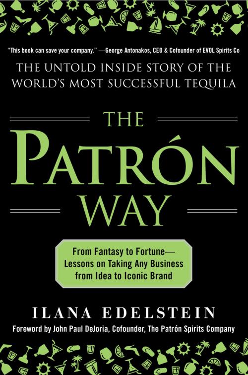Cover of the book The Patron Way: From Fantasy to Fortune - Lessons on Taking Any Business From Idea to Iconic Brand : From Fantasy to Fortune - Lessons on Taking Any Business From Idea to Iconic Brand by Ilana Edelstein, Mcgraw-hill