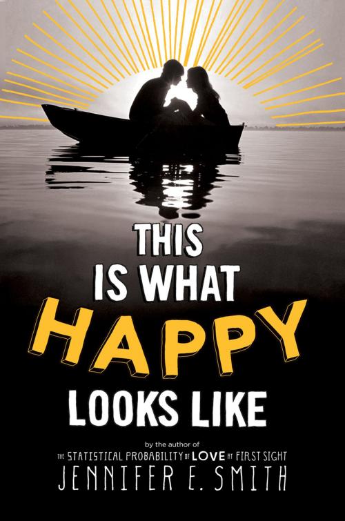 Cover of the book This Is What Happy Looks Like by Jennifer E. Smith, Little, Brown Books for Young Readers