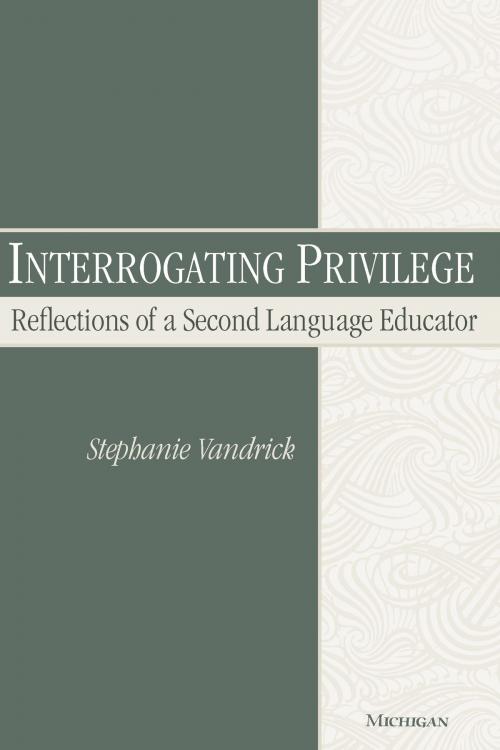 Cover of the book Interrogating Privilege by Stephanie Vandrick, University of Michigan Press