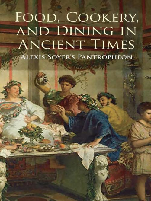 Cover of the book Food, Cookery, and Dining in Ancient Times by Alexis Soyer, Dover Publications