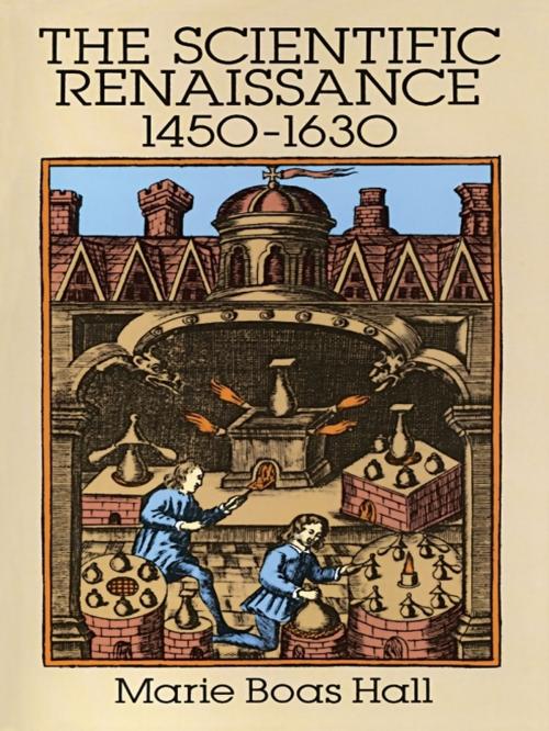 Cover of the book The Scientific Renaissance 1450-1630 by Marie Boas Hall, Dover Publications