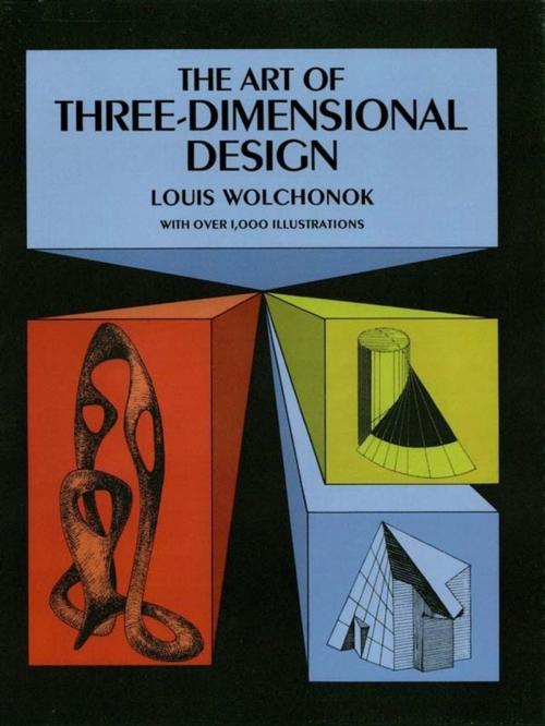 Cover of the book The Art of Three-Dimensional Design by Louis Wolchonok, Dover Publications