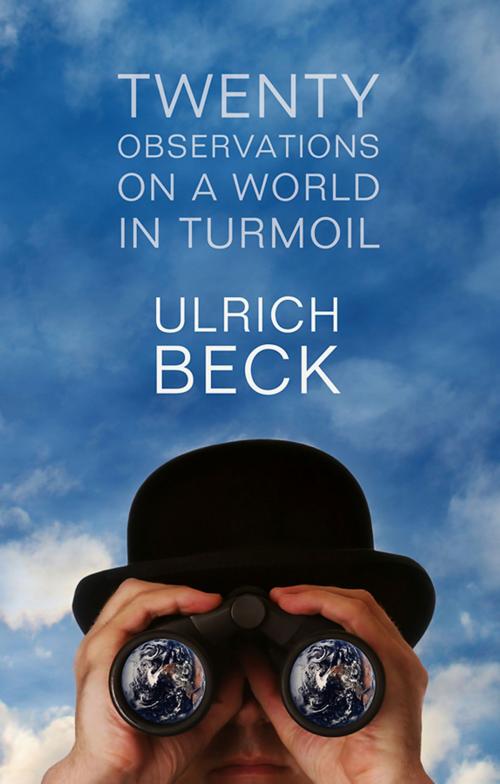 Cover of the book Twenty Observations on a World in Turmoil by Ulrich Beck, Wiley