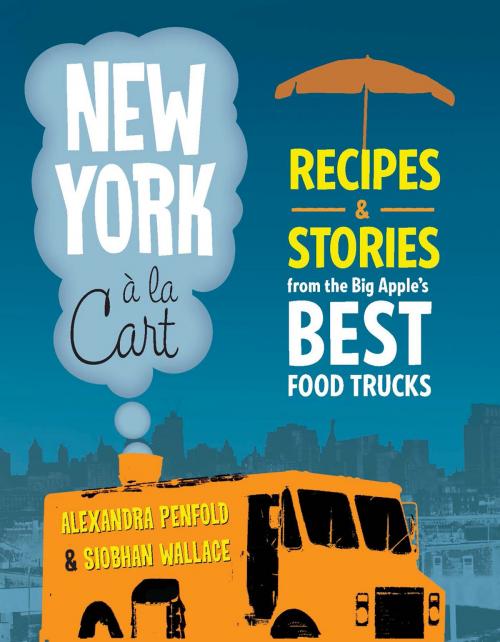 Cover of the book New York a la Cart by Siobhan Wallace, Alexandra Penfold, Running Press