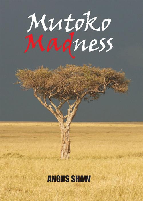 Cover of the book Mutoko Madness by Angus Shaw, Boundary Books