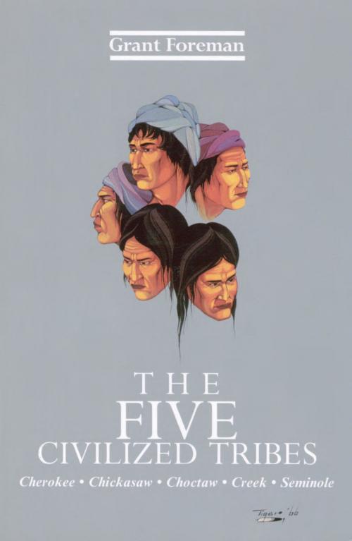 Cover of the book The Five Civilized Tribes by Grant Foreman, University of Oklahoma Press