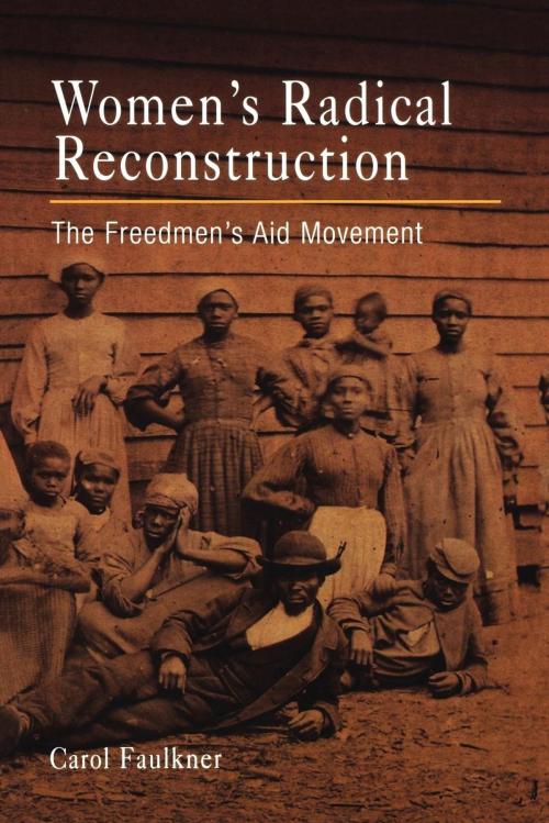 Cover of the book Women's Radical Reconstruction by Carol Faulkner, University of Pennsylvania Press, Inc.