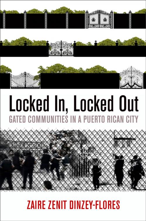 Cover of the book Locked In, Locked Out by Zaire Zenit Dinzey-Flores, University of Pennsylvania Press, Inc.