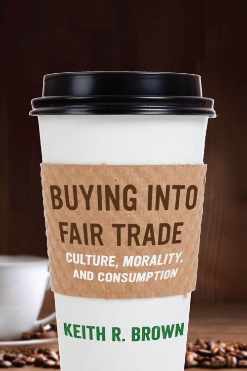 Cover of the book Buying into Fair Trade by Keith R. Brown, NYU Press