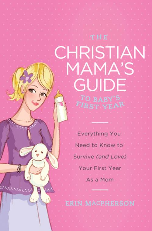 Cover of the book The Christian Mama's Guide to Baby's First Year by Erin MacPherson, Thomas Nelson