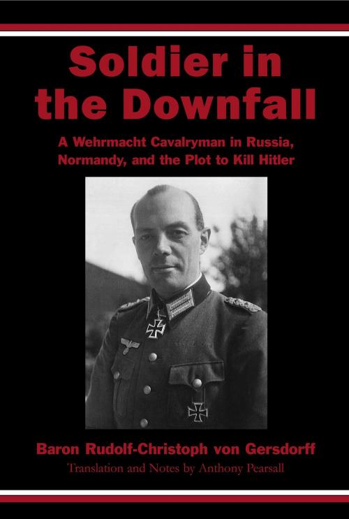 Cover of the book Soldier in the Downfall by Rudolf-Christoph von Gersdorff, Aegis Consulting Group, Inc.
