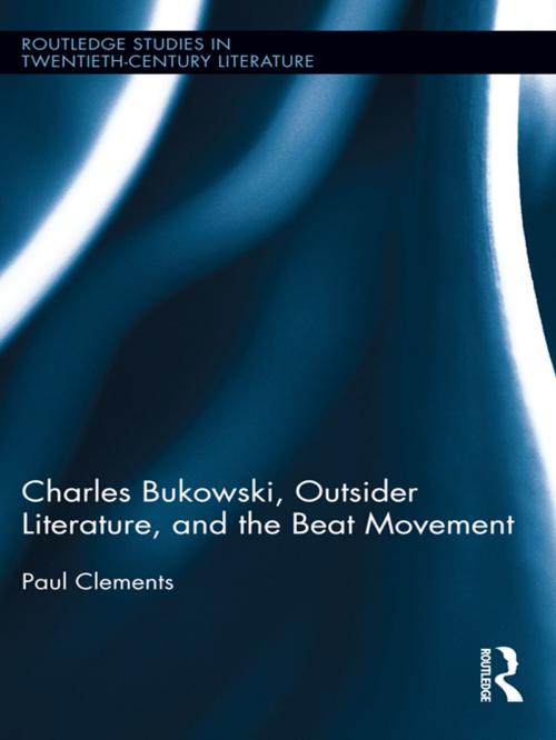Cover of the book Charles Bukowski, Outsider Literature, and the Beat Movement by Paul Clements, Taylor and Francis