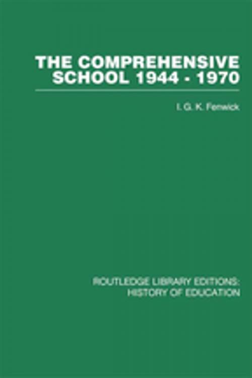 Cover of the book The Comprehensive School 1944-1970 by I G K Fenwick, Taylor and Francis