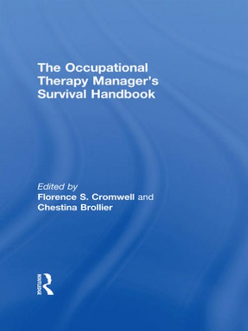 Cover of the book The Occupational Therapy Managers' Survival Handbook by Florence S Cromwell, Chestina Brollier, Taylor and Francis