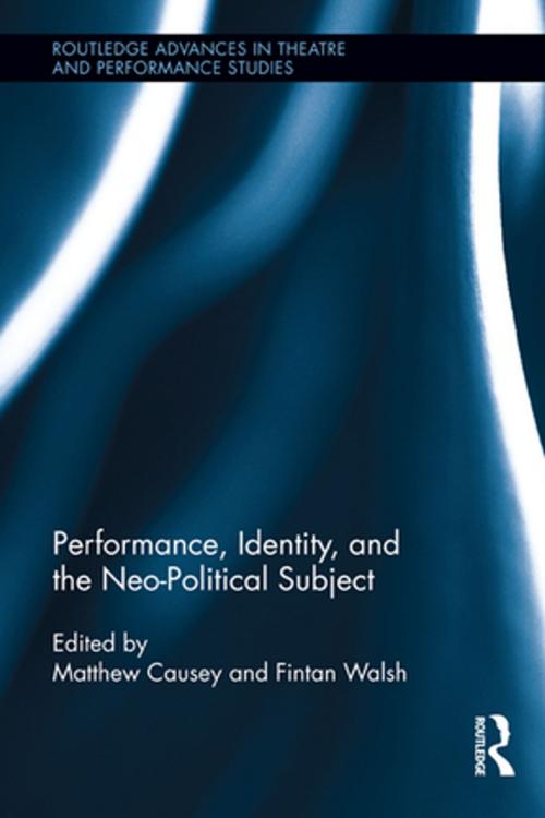 Cover of the book Performance, Identity, and the Neo-Political Subject by , Taylor and Francis