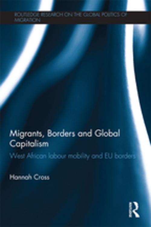 Cover of the book Migrants, Borders and Global Capitalism by Hannah Cross, Taylor and Francis