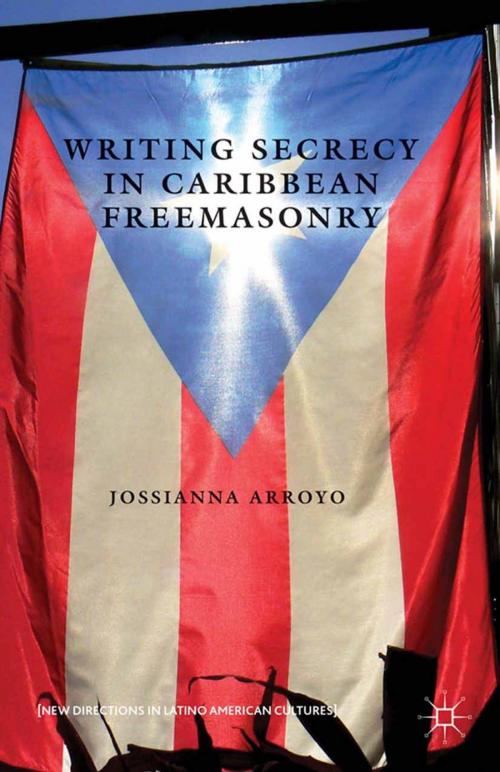 Cover of the book Writing Secrecy in Caribbean Freemasonry by Jossianna Arroyo, Palgrave Macmillan US