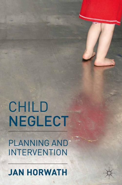 Cover of the book Child Neglect by Jan Horwath, Macmillan Education UK