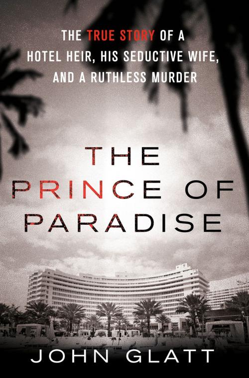 Cover of the book The Prince of Paradise by John Glatt, St. Martin's Publishing Group