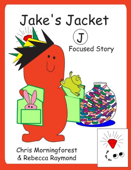 Cover of the book Jake’s Jacket – J Focused Story by Chris Morningforest, Rebecca Raymond, Lulu.com