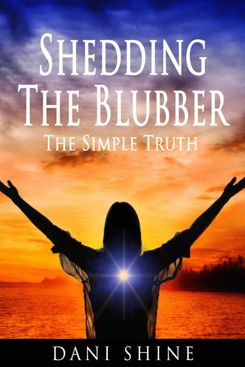 Cover of the book Shedding the Blubber: The Simple Truth by Dani Shine, Dani Shine