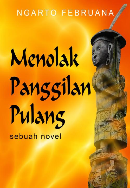 Cover of the book Menolak Panggilan Pulang by Ngarto Februana, Ngarto Februana