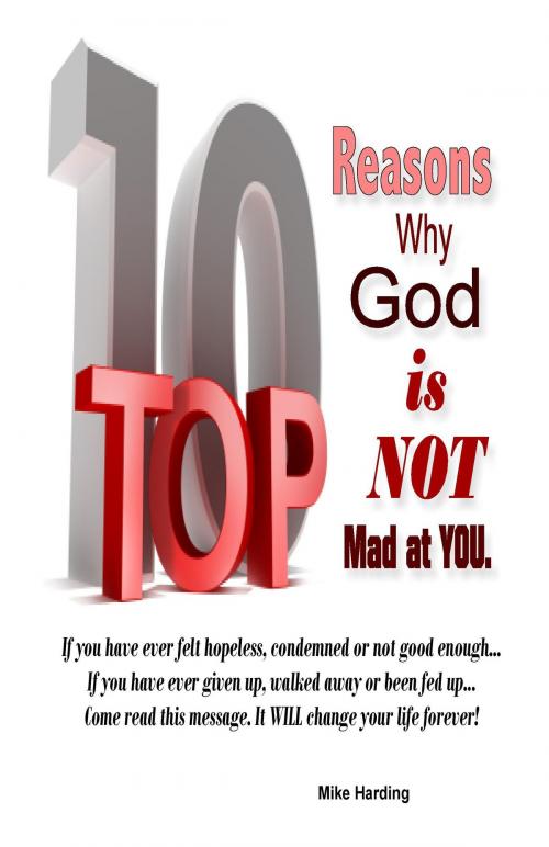 Cover of the book Top 10 Reasons Why God is Not Mad at You by Mike Harding, Mike Harding