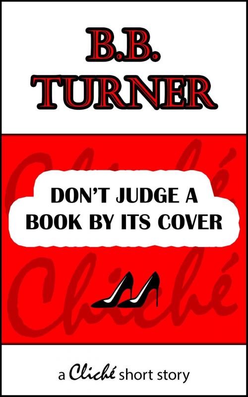Cover of the book Don't Judge A Book By Its Cover by B.B. Turner, Vraiment