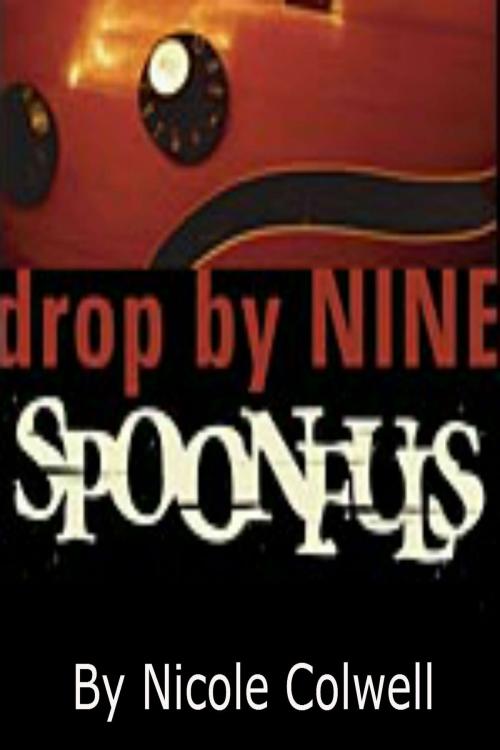 Cover of the book Drop By Nine Spoonfuls by Nicole Colwell, Nicole Colwell