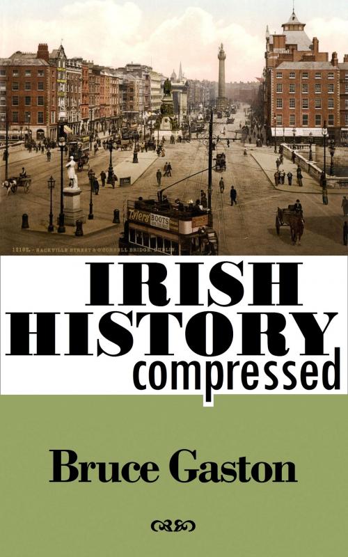 Cover of the book Irish History Compressed by Bruce Gaston, Bruce Gaston