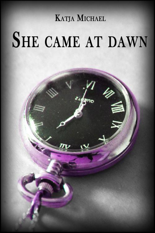 Cover of the book She Came At Dawn by Katja Michael, Katja Michael