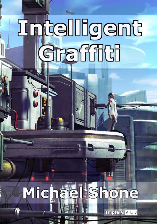 Cover of the book Intelligent Graffiti by Michael Shone, Triple V Publishing