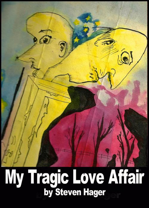 Cover of the book My Tragic Love Affair by Steven Hager, Steven Hager