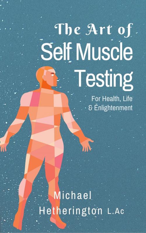 Cover of the book The Art of Self Muscle Testing by Michael Hetherington, Michael Hetherington