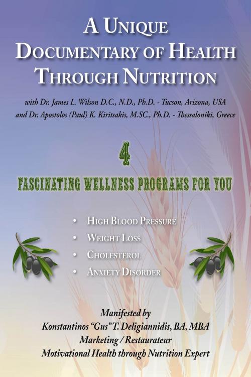 Cover of the book A Unique Documentary Of Health Through Nutrition by Konstantinos "Gus"T. Deligiannidis, BA, MBA, Konstantinos "Gus"T. Deligiannidis,BA,MBA