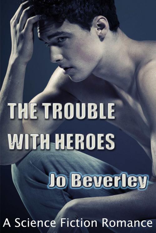 Cover of the book The Trouble With Heroes.... by Jo Beverley, Jo Beverley