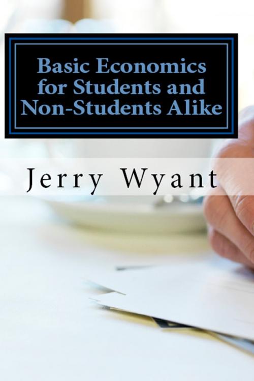 Cover of the book Basic Economics for Students and Non-Students Alike by Jerry Wyant, Jerry Wyant