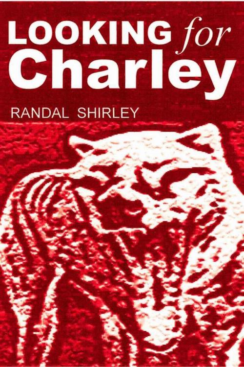 Cover of the book Looking for Charley by Randal Shirley, Randal Shirley