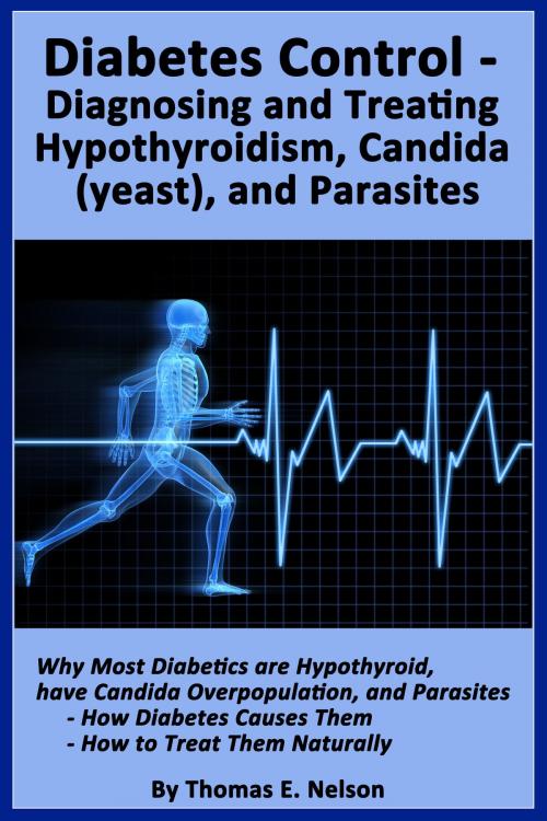 Cover of the book Diabetes Control-Diagnosing and Treating Hypothyroidism, Candida (yeast), and Parasites by Thomas Nelson, Thomas Nelson