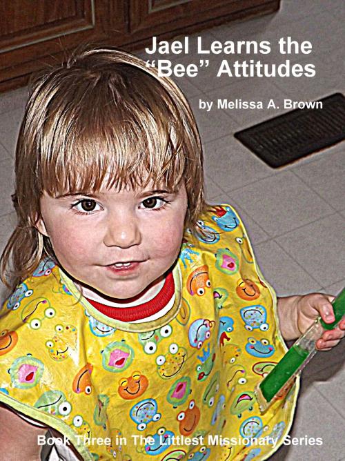 Cover of the book Jael Learns the "Bee" Attitudes by Melissa Brown, Melissa Brown